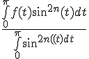 \Large{\frac{\bigint_{0}^{\pi}f(t)sin^{2n}(t)dt}{\bigint_{0}^{\pi}sin^{2n}(t)dt}}